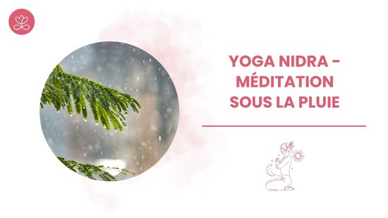 Yoga Nidra - Méditation sous la pluie